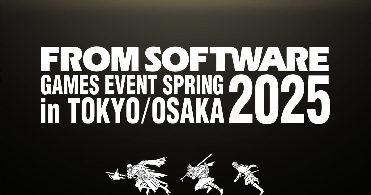 FROMSOFTWARE GAMES EVENT Spring 2025 in TOKYO/OSAKA